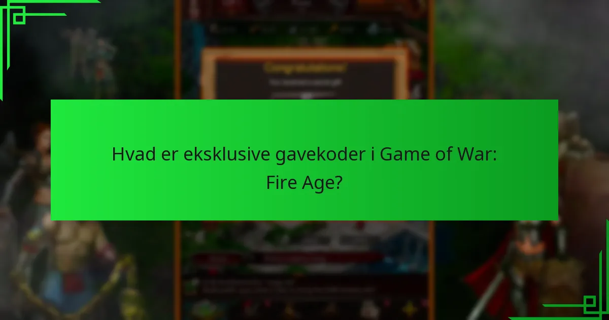 Hvordan kan jeg få eksklusive gavekoder til Game of War: Fire Age?