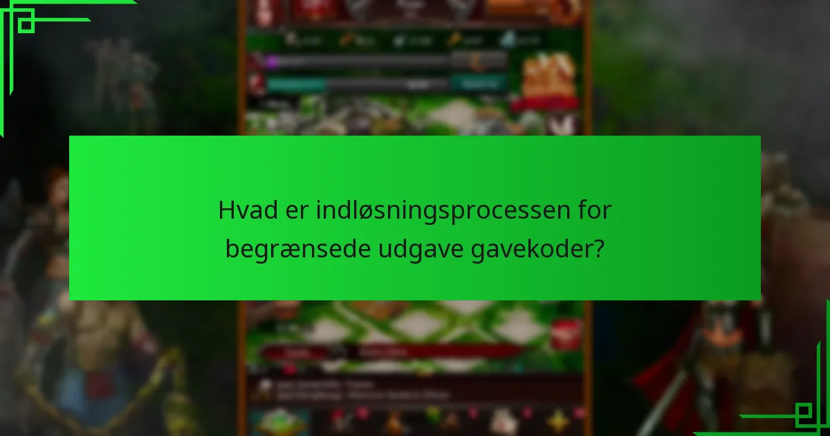 Hvad er indløsningsprocessen for begrænsede udgave gavekoder?