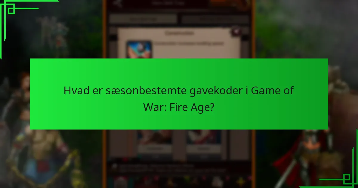 Hvordan indløser man sæsonbestemte gavekoder i Game of War: Fire Age?