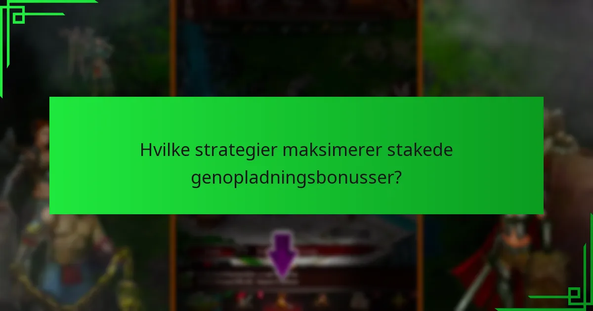 Hvilke strategier maksimerer stakede genopladningsbonusser?