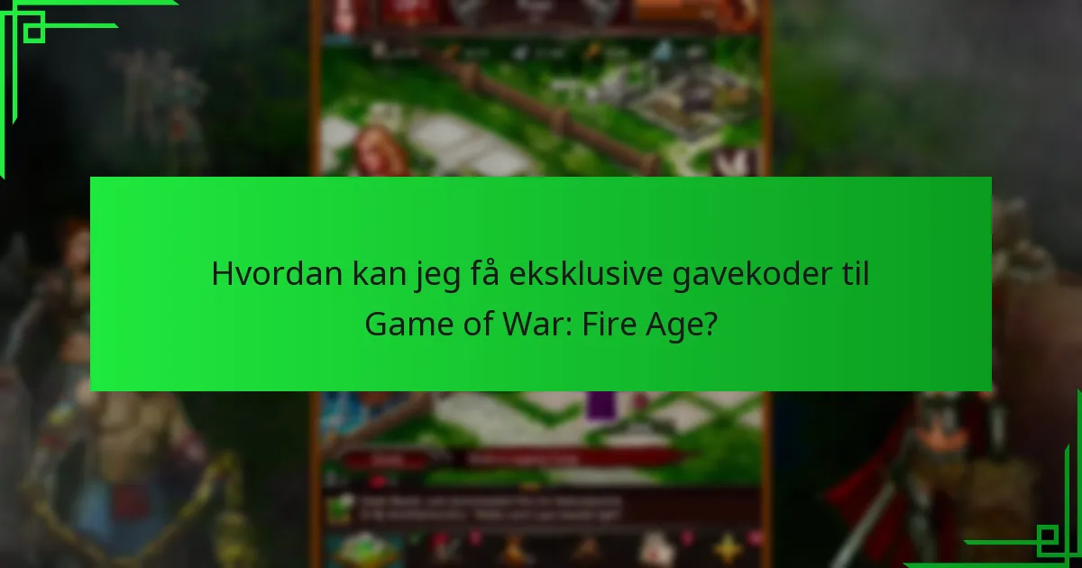 Hvornår frigives nye eksklusive gavekoder til Game of War: Fire Age?